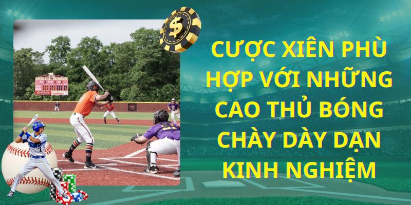 Cược xiên phù hợp với những cao thủ bóng chày dày dạn kinh nghiệm